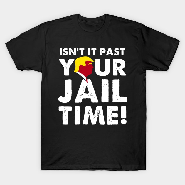 Isnt It Past Your Jail Time T-Shirt by Pixelwave